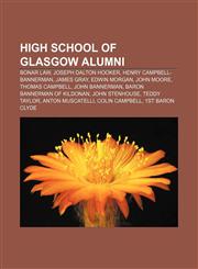 High School of Glasgow alumni Bonar Law, Joseph Dalton Hooker, Henry Campbell-Bannerman, James Gray, Edwin Morgan, John Moore, Thomas Campbell,1155359186,9781155359182