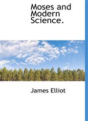 Moses and Modern Science.,1116541866,9781116541861