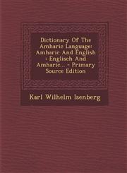 Dictionary of the Amharic Language Amharic and English: Englisch and Amharic... - Primary Source Edition,1293796352,9781293796351