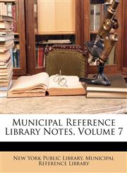 Municipal Reference Library Notes, Volume 7,1148176551,9781148176550