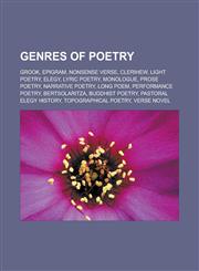 Genres of poetry Grook, Epigram, Nonsense verse, Clerihew, Light poetry, Elegy, Lyric poetry, Monologue, Prose poetry, Narrative poetry,1233141171,9781233141173