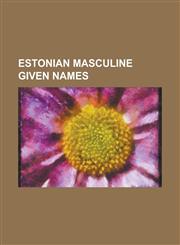 Estonian Masculine Given Names Aadu, Aarne, Aksel, Andrus, Anton (Given Name), Anto (Name), Ants (Given Name), Artur, Arvo, Eero, Eiko, Einar, Eino,,1230789413,9781230789415