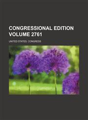 Congressional edition Volume 2761,1232432016,9781232432012
