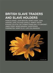 British slave traders and slave holders Francis Drake, John Newton, Henry Every, John Hawkins, USPG, Richard Oswald, Robert Drury,1157398960,9781157398967
