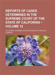Reports of Cases Determined in the Supreme Court of the State of California (Volume 12),1153953498,9781153953498