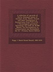 A   Collection of Upwards of Thirty Thousand Names of German, Swiss, Dutch, French and Other Immigrants in Pennsylvania from 1727-1776 ... = Chronolog,1294747363,9781294747369