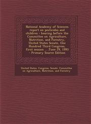 National Academy of Sciences Report on Pesticides and Children Hearing Before the Committee on Agriculture, Nutrition, and Forestry, United States Se,1293545910,9781293545911