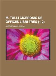 M. Tulli Ciceronis de Officiis Libri Tres (1-2),1153549883,9781153549882
