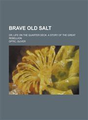 Brave Old Salt; Or, Life on the Quarter Deck. a Story of the Great Rebellion,1150651644,9781150651649