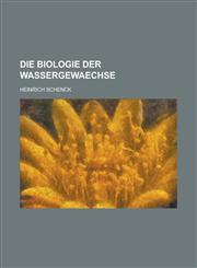 Die Biologie Der Wassergewaechse,1234487322,9781234487324