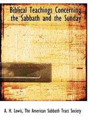 Biblical Teachings Concerning the Sabbath and the Sunday,1140527800,9781140527800