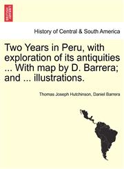 Two Years in Peru, with exploration of its antiquities ... With map by D. Barrera; and ... illustrations.,1241442436,9781241442439