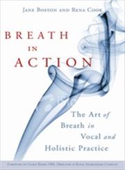 Breath in Action The Art of Breath in Vocal and Holistic Practice,1843109425,9781843109426