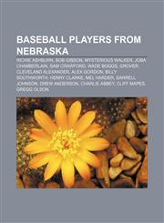 Baseball players from Nebraska Richie Ashburn, Bob Gibson, Mysterious Walker, Joba Chamberlain, Sam Crawford, Wade Boggs,1233088610,9781233088614