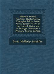 Modern Tunnel Practice Illustrated by Examples Taken from Actual Recent Work in the United States and in Foreign Countries - Primary Source E,129383596X,9781293835968