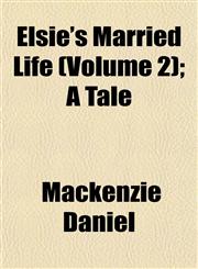 Elsie's Married Life (Volume 2); A Tale,1152892517,9781152892514