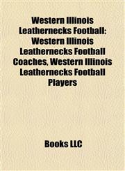 Western Illinois Leathernecks Football Western Illinois Leathernecks Football Coaches, Western Illinois Leathernecks Football Players,1158011806,9781158011803