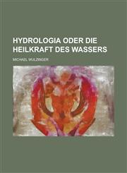 Hydrologia Oder Die Heilkraft Des Wassers,123405728X,9781234057282
