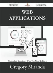 Web Applications 34 Success Secrets - 34 Most Asked Questions on Web Applications - What You Need to Know,1488531366,9781488531361