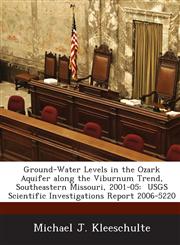 Ground-Water Levels in the Ozark Aquifer along the Viburnum Trend, Southeastern Missouri, 2001-05 USGS Scientific Investigations Report 2006-5220,1243811684,9781243811684