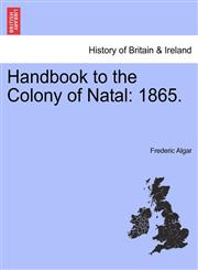 Handbook to the Colony of Natal 1865.,1241492581,9781241492588