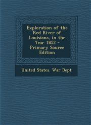 Exploration of the Red River of Louisiana, in the Year 1852 - Primary Source Edition,1294151916,9781294151913