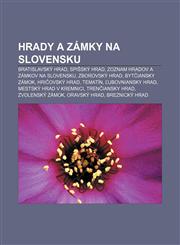 Hrady a zámky na Slovensku Bratislavský hrad, Spišský hrad, Zoznam hradov a zámkov na Slovensku, Zborovský hrad, Bytčiansky zámok,1232994782,9781232994787