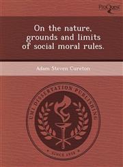 On the nature, grounds and limits of social moral rules.,1249047498,9781249047490