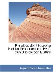 Principes de Philosophie Positive Precedes de la Pref. d'un Disciple par E.Littre,1103017845,9781103017843