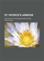 St. Patrick's Armour; The Story of the Coombe Ragged School,1151462276,9781151462275