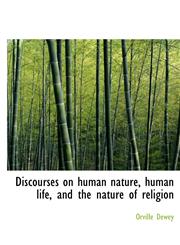 Discourses on human nature, human life, and the nature of religion,1116095505,9781116095500