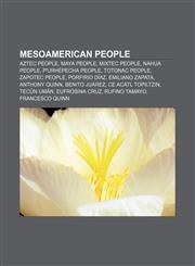 Mesoamerican people Aztec people, Maya people, Mixtec people, Nahua people, P'urhépecha people, Totonac people, Zapotec people, Porfirio Díaz,115653125X,9781156531259