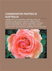 Conservative parties in Australia Liberal Party of Australia, National Party of Australia, One Nation, Country Liberal Party,1157357598,9781157357599