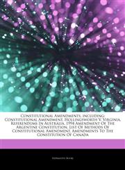 Articles On Constitutional Amendments, including Constitutional Amendment, Hollingsworth V. Virginia, Referendums In Australia, 1994 Amendment Of The Argentine Constitution, List Of Methods Of Constitutional Amendment,1243369523,9781243369529