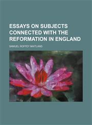 Essays on Subjects Connected with the Reformation in England,1459047818,9781459047815