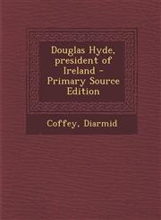 Douglas Hyde, President of Ireland,128767139X,9781287671398