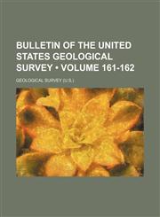 Bulletin of the United States Geological Survey (Volume 161-162),1235019489,9781235019487