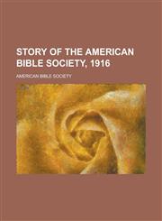 Story of the American Bible Society, 1916,1236937422,9781236937421