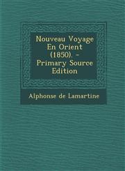 Nouveau Voyage En Orient (1850). - Primary Source Edition,1295385112,9781295385119