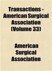Transactions - American Surgical Association (Volume 33),1153425459,9781153425452
