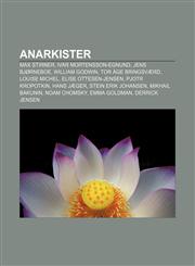 Anarkister Max Stirner, Ivar Mortensson-Egnund, Jens Bjørneboe, William Godwin, Tor Åge Bringsværd, Louise Michel, Elise Ottesen-Jensen,1232771732,9781232771739