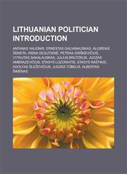 Lithuanian Politician Introduction Antanas Valionis, Ernestas Galvanauskas, Algirdas Emeta, Irena Degutien, Petras Gri Kevi Ius, Vytautas Sakalauskas,1155936396,9781155936390