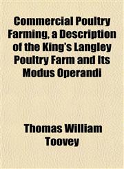 Commercial Poultry Farming, a Description of the King's Langley Poultry Farm and Its Modus Operandi,1152163655,9781152163652
