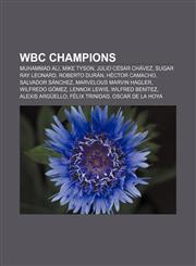 WBC Champions Muhammad Ali, Mike Tyson, Julio César Chávez, Sugar Ray Leonard, Roberto Durán, Héctor Camacho, Salvador Sánchez,1157714846,9781157714842