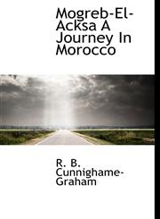 Mogreb-El-Acksa A Journey In Morocco,1113832355,9781113832351