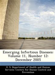 Emerging Infectious Diseases Volume 11, Number 12: December 2005,1288285361,9781288285365