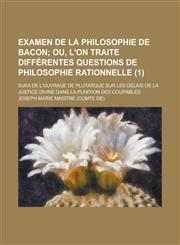 Examen de La Philosophie de Bacon; Suivi de L'Ouvrage de Plutarque Sur Les Delais de La Justice Divine Dans La Punition Des Coupables (1),1234319195,9781234319199