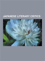 Japanese Literary Critics Hagiwara Hiromichi, Mori Gai, Kojin Karatani, Yuriko Miyamoto, Masaoka Shiki, Hideo Kobayashi, Sh Hei Oka, Kaoru Kurim,123051838X,9781230518381