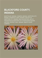 Blackford County, Indiana Montpelier, Indiana, Dunkirk, Indiana, Hartford City, Indiana, Shamrock Lakes, Indiana, History of Hartford City, Indi,1156404991,9781156404997