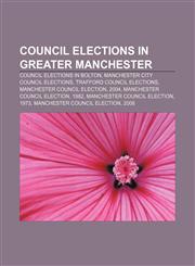Council elections in Greater Manchester Council elections in Bolton, Manchester City Council elections, Trafford Council elections,1155436075,9781155436074
